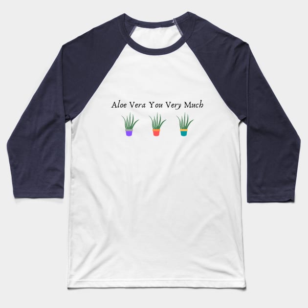 Aloe Vera You Very Much Baseball T-Shirt by Not Your Average Store